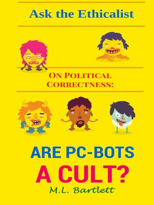 cover image of Ask the Ethicalist: On Political Correctness: Are PC-Bots a Cult?
